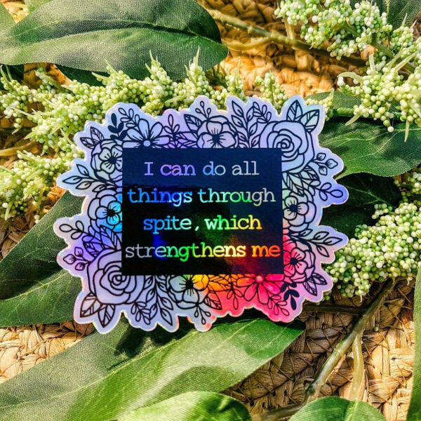 Holographic Floral Vinyl Sticker - "I Can Do All Things Through Spite"